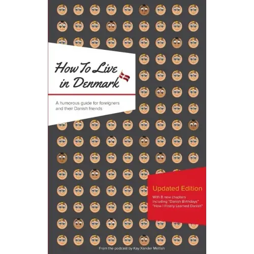How to Live in Denmark: Updated Edition: A humorous guide for foreigners and their Danish Friends