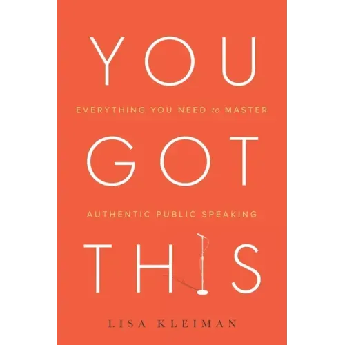 You Got This: Everything You Need to Master Authentic Public Speaking