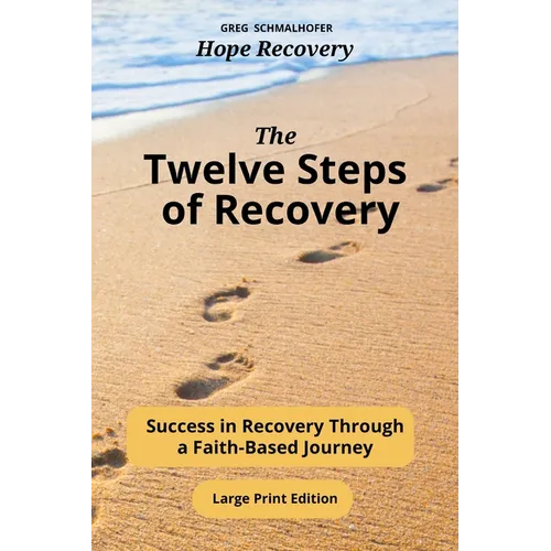 The Twelve Steps of Recovery: Success in Recovery Through a Faith-Based Journey