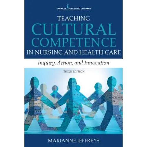 Teaching Cultural Competence in Nursing and Health Care: Inquiry, Action, and Innovation