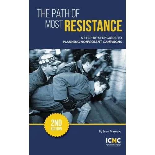 The Path of Most Resistance: A Step-by-Step Guide to Planning Nonviolent Campaigns, 2nd Edition - Paperback
