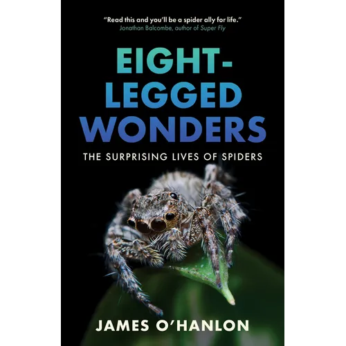 Eight-Legged Wonders: The Surprising Lives of Spiders