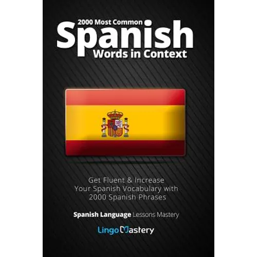 2000 Most Common Spanish Words in Context: Get Fluent & Increase Your Spanish Vocabulary with 2000 Spanish Phrases