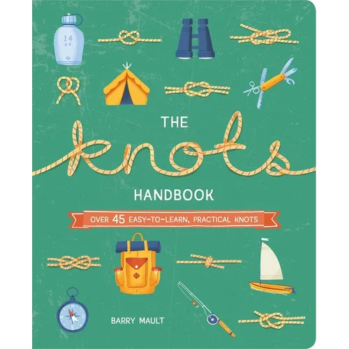 The Knots Handbook: Over 45 Easy-To-Learn, Practical Knots