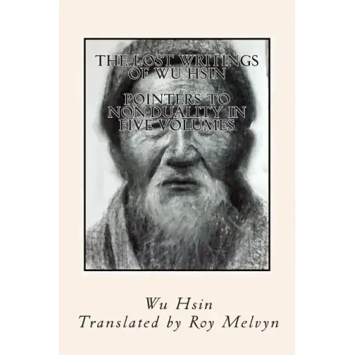 The Lost Writings of Wu Hsin: Pointers to Non-Duality in Five Volumes