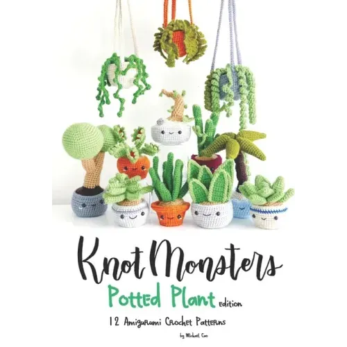 Knotmonsters: Potted Plants edition: 12 Amigurumi Crochet Patterns