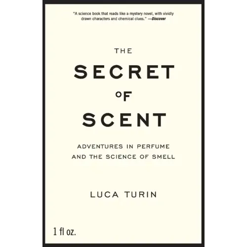 The Secret of Scent: Adventures in Perfume and the Science of Smell