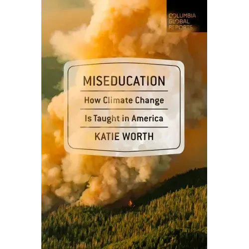 Miseducation: How Climate Change Is Taught in America - Paperback