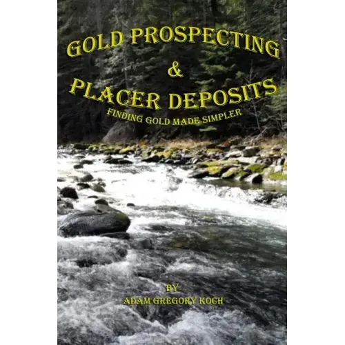 Gold Prospecting & Placer Deposits: Finding Gold Made Simpler