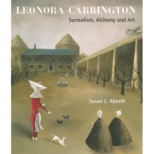 Leonora Carrington: Surrealism, Alchemy and Art