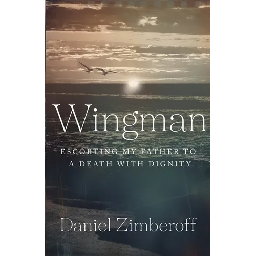 Wingman: Escorting My Father To A Death With Dignity