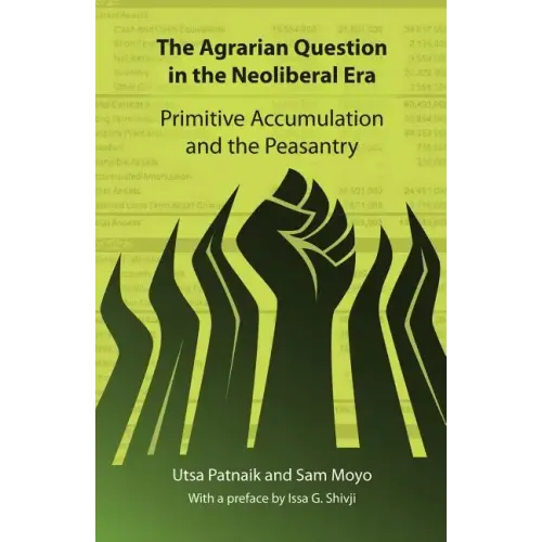 The Agrarian Question in the Neoliberal Era: Primitive Accumulation and the Peasantry