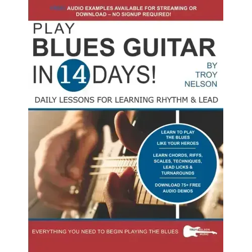 Play Blues Guitar in 14 Days: Daily Lessons for Learning Blues Rhythm and Lead Guitar in Just Two Weeks!