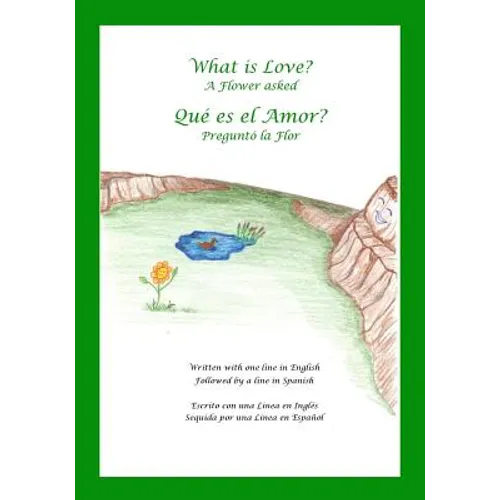 What is Love? A Flower Asked Que es el Amor? Pregunto la Flor: An English and Spanish Bilingual Children's Picture Book Series Volume 2