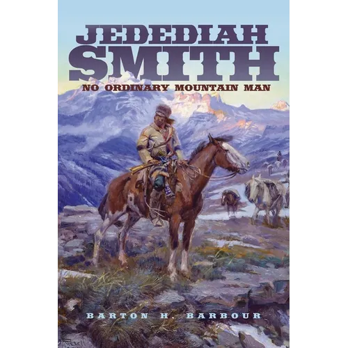 Jedediah Smith: No Ordinary Mountain Man Volume 23
