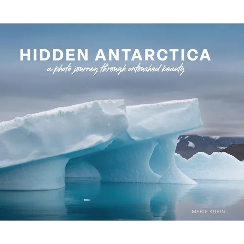 Hidden Antarctica: A Photo Journey Through Untouched Beauty