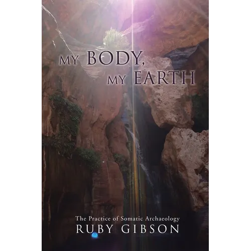 My Body, My Earth: The Practice of Somatic Archaeology
