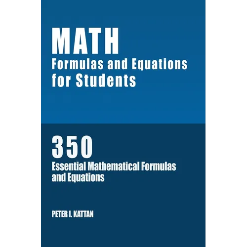 Math Formulas and Equations for Students: 350 Essential Mathematical Formulas and Equations