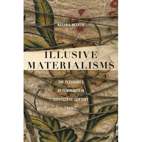 Illusive Materialisms: The Pleasures of Femininity in Eighteenth-Century France