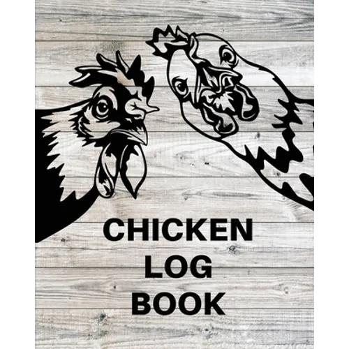 Chicken Record Keeping Log Book: Chicken Hatching Organizer, Flock Health Log and Management Journal, Incubating Notebook, Egg Turning Schedule, Backy