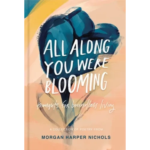 All Along You Were Blooming: Thoughts for Boundless Living - The Perfect Christian Graduation Gift to Celebrate Your Grad