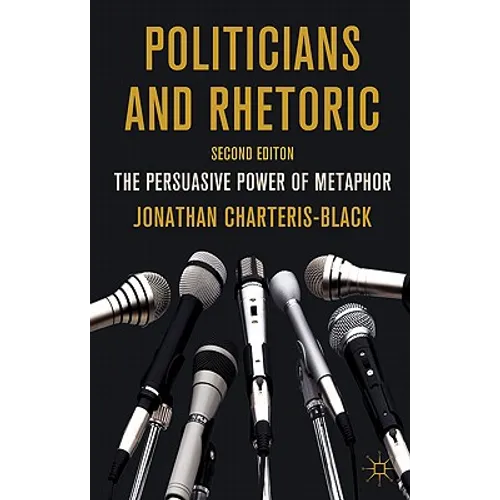 Politicians and Rhetoric: The Persuasive Power of Metaphor