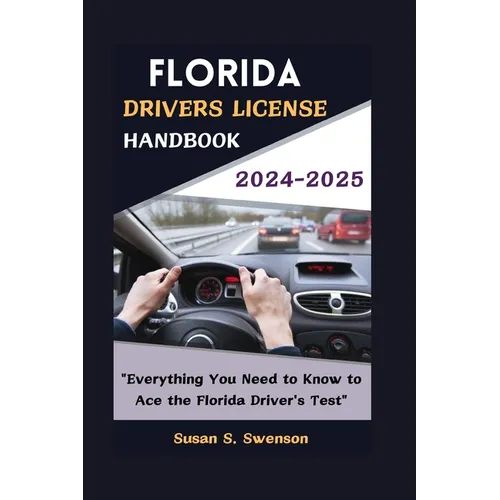 Florida Drivers License Handbook 2024-2025: "Everything You Need to Know to Ace the Florida Driver's Test"