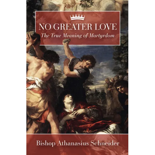 No Greater Love: The True Meaning of Martyrdom