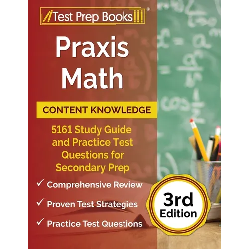 Praxis Math Content Knowledge: 5161 Study Guide and Practice Test Questions for Secondary Prep [3rd Edition]