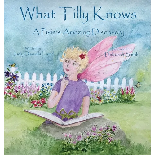 What Tilly Knows: A Pixie's Amazing Discovery: A Pixie's