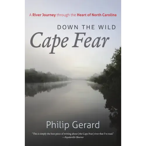 Down the Wild Cape Fear: A River Journey Through the Heart of North Carolina