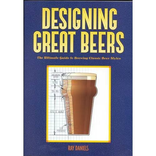 Designing Great Beers: The Ultimate Guide to Brewing Classic Beer Styles