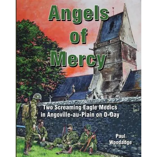 Angels of Mercy: Two Screaming Eagle Medics in Angoville-au-Plain on D-Day