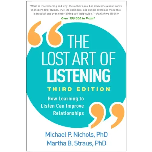 The Lost Art of Listening: How Learning to Listen Can Improve Relationships