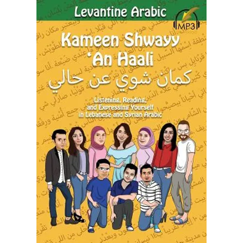 Levantine Arabic: Kameen Shwayy 'An Haali: Listening, Reading, and Expressing Yourself in Lebanese and Syrian Arabic