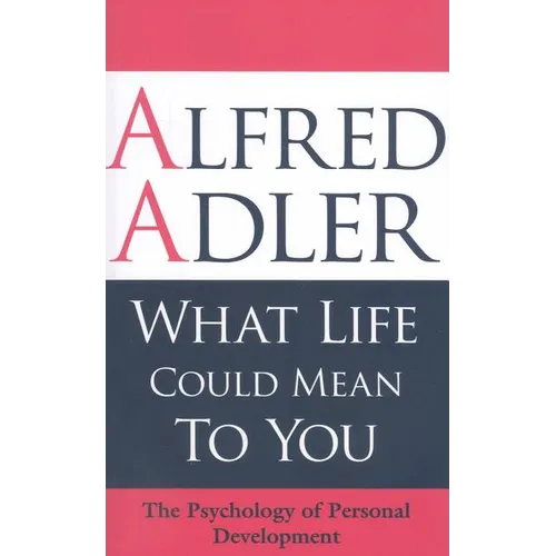What Life Could Mean to You: The Psychology of Personal Development