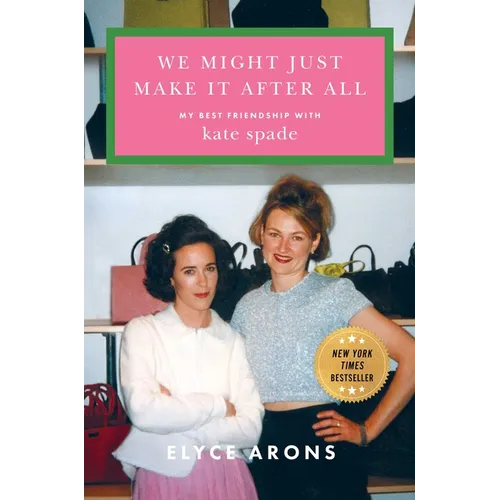 We Might Just Make It After All: My Best Friendship with Kate Spade