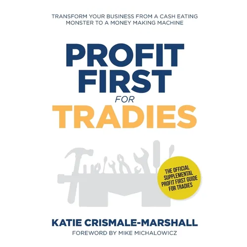 Profit First for Tradies: Transform your business from a cash eating monster to a money making machine