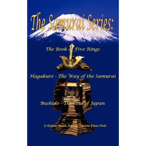The Samurai Series: The Book of Five Rings, Hagakure - The Way of the Samurai & Bushido - The Soul of Japan