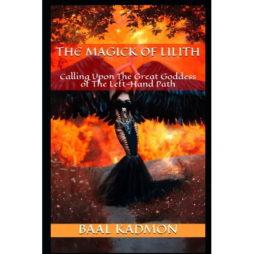 The Magick Of Lilith: Calling Upon the Goddess of the Left Hand Path