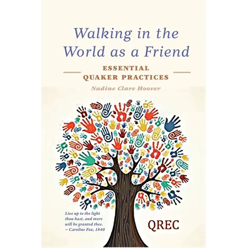 Walking in the World as a Friend: Essential Quaker Practices