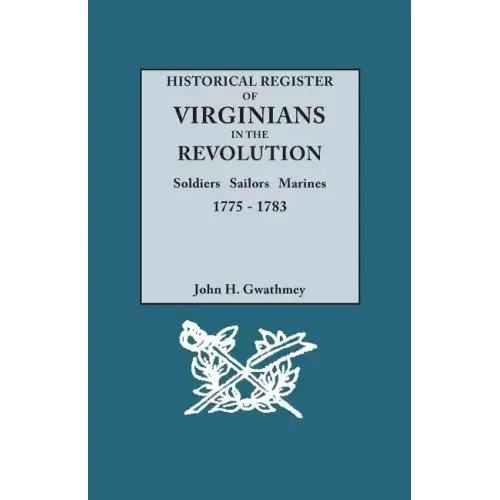 Historical Register of Virginians in the Revolution: Soldiers, Sailors, Marines, 1775-1783