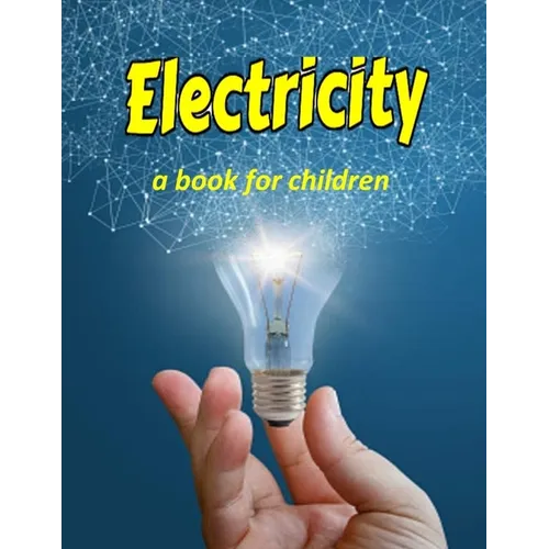 Electricity - a book for children: Teaching kids about electricity