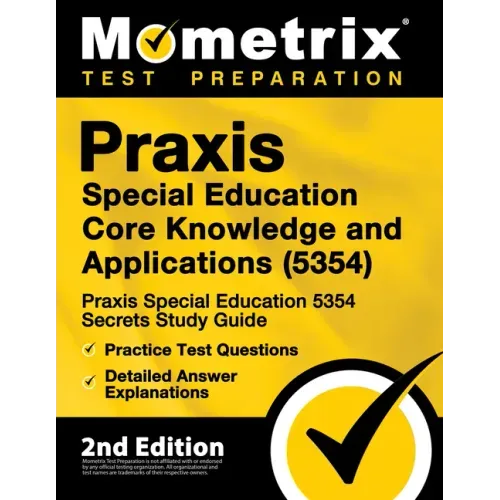Praxis Special Education Core Knowledge and Applications (5354) - Praxis Special Education 5354 Secrets Study Guide, Practice Test Questions, Detailed
