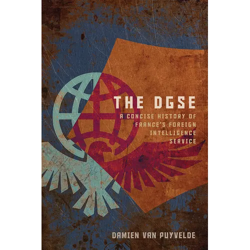The DGSE: A Concise History of France's Foreign Intelligence Service