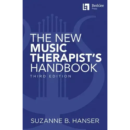 The New Music Therapist's Handbook - 3rd Edition: Learn Essential Practices for Music Therapy