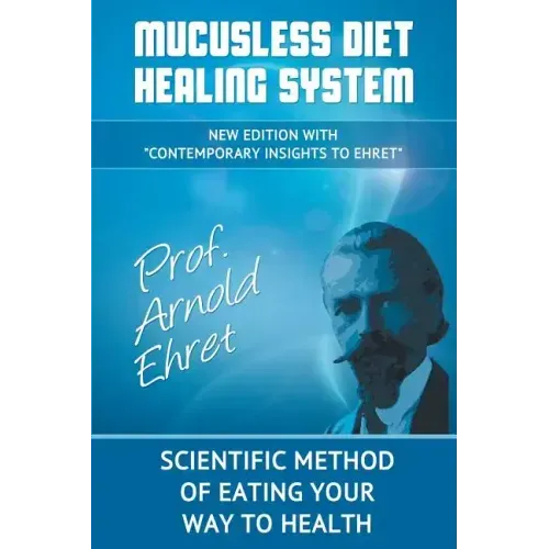 Mucusless Diet Healing System: Scientific Method of Eating Your Way to Health