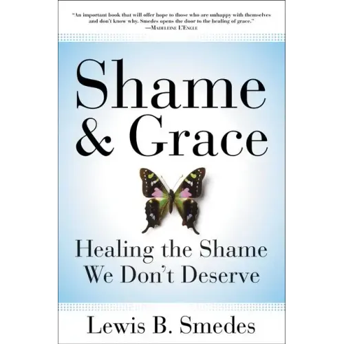 Shame and Grace: Healing the Shame We Don't Deserve