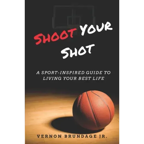 Shoot Your Shot: A Sport-Inspired Guide To Living Your Best Life