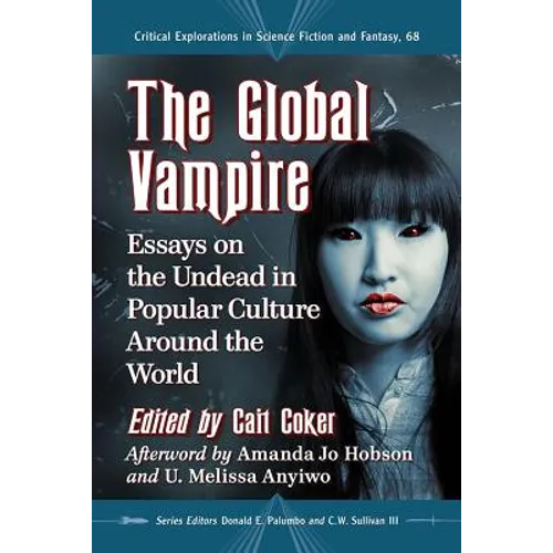 The Global Vampire: Essays on the Undead in Popular Culture Around the World